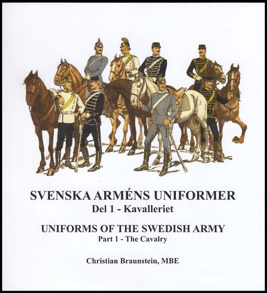 Braunstein, Christian | Svenska arméns uniformer. D.1, Kavalleriet | Uniforms of the swedish army. P.1, The Cavalry