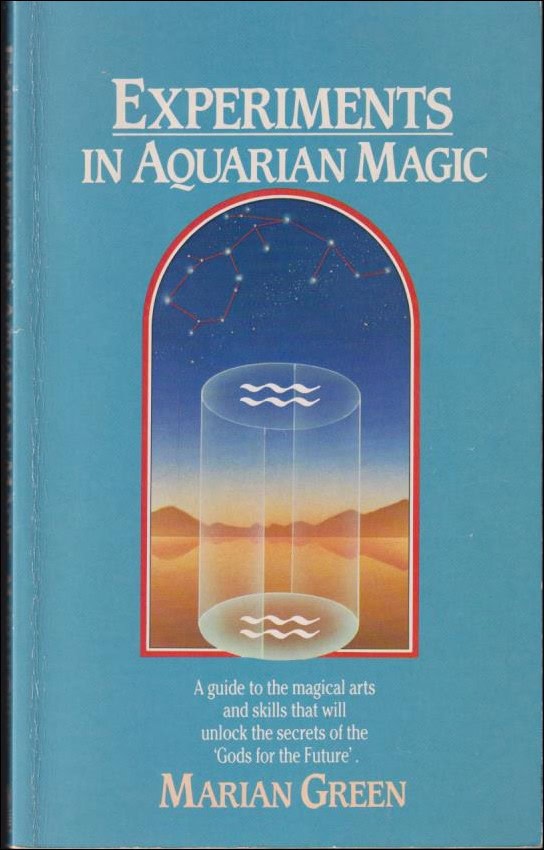 Green, Marian | Experiments in Aquarian Magic : A Guide to the magical arts and skills that will unlock the secrets of t...