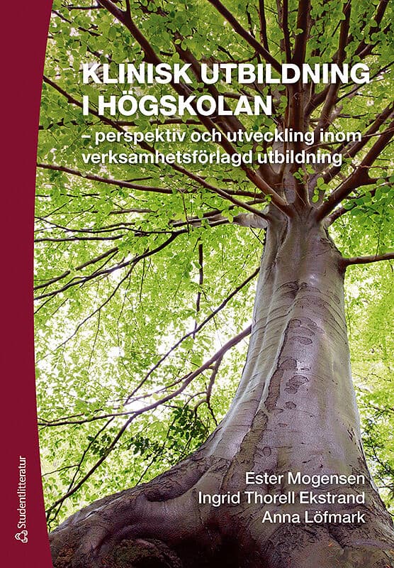 Mogensen, Ester | Thorell-Ekstrand, Ingrid | Löfmark, Anna | Klinisk utbildning i högskolan : Perspektiv och utveckling ...