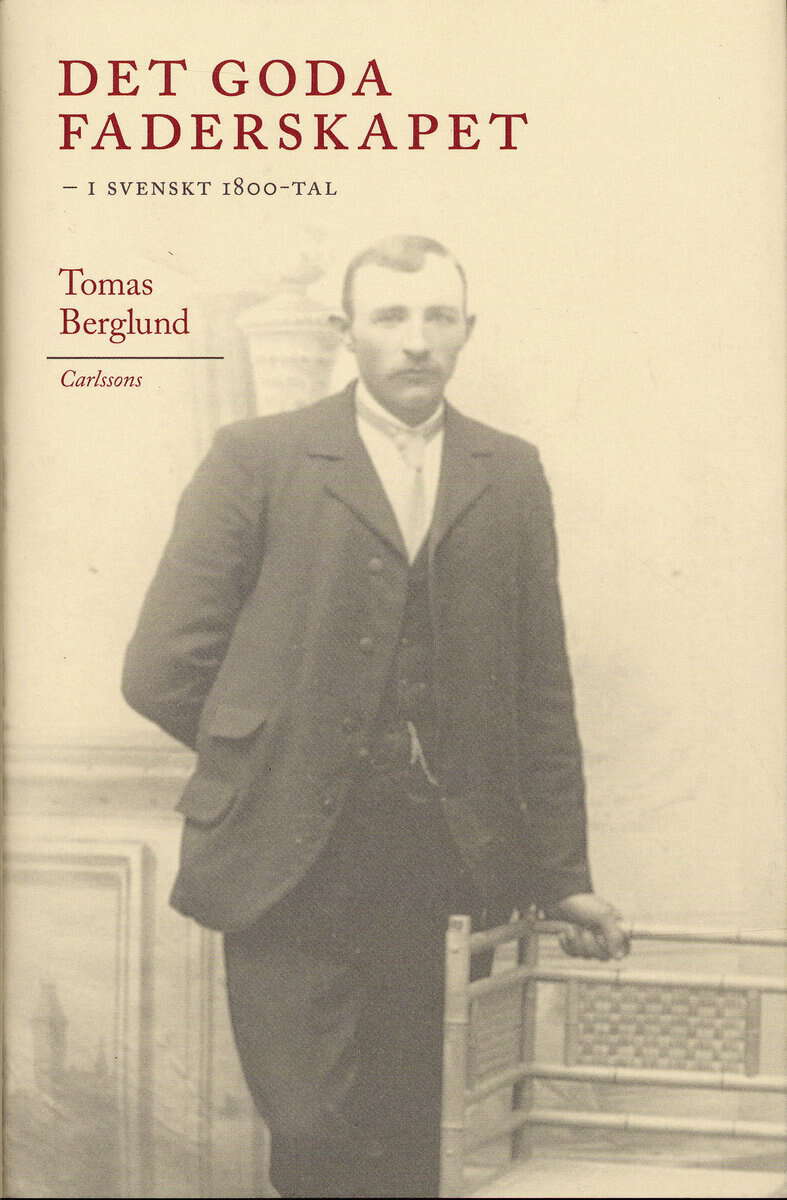 Berglund, Tomas | Det goda faderskapet : I svenskt 1800-tal