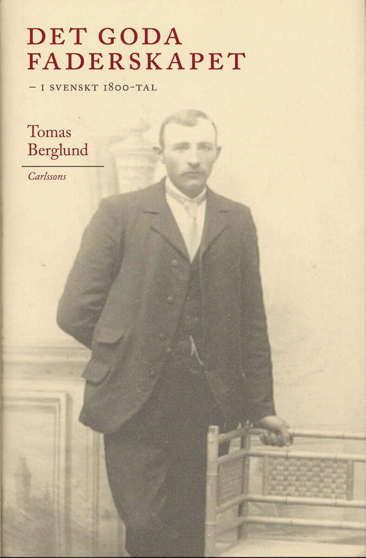 Berglund, Tomas | Det goda faderskapet : I svenskt 1800-tal
