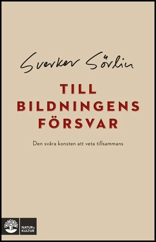 Sörlin, Sverker | Till bildningens försvar : Den svåra konsten att veta tillsammans