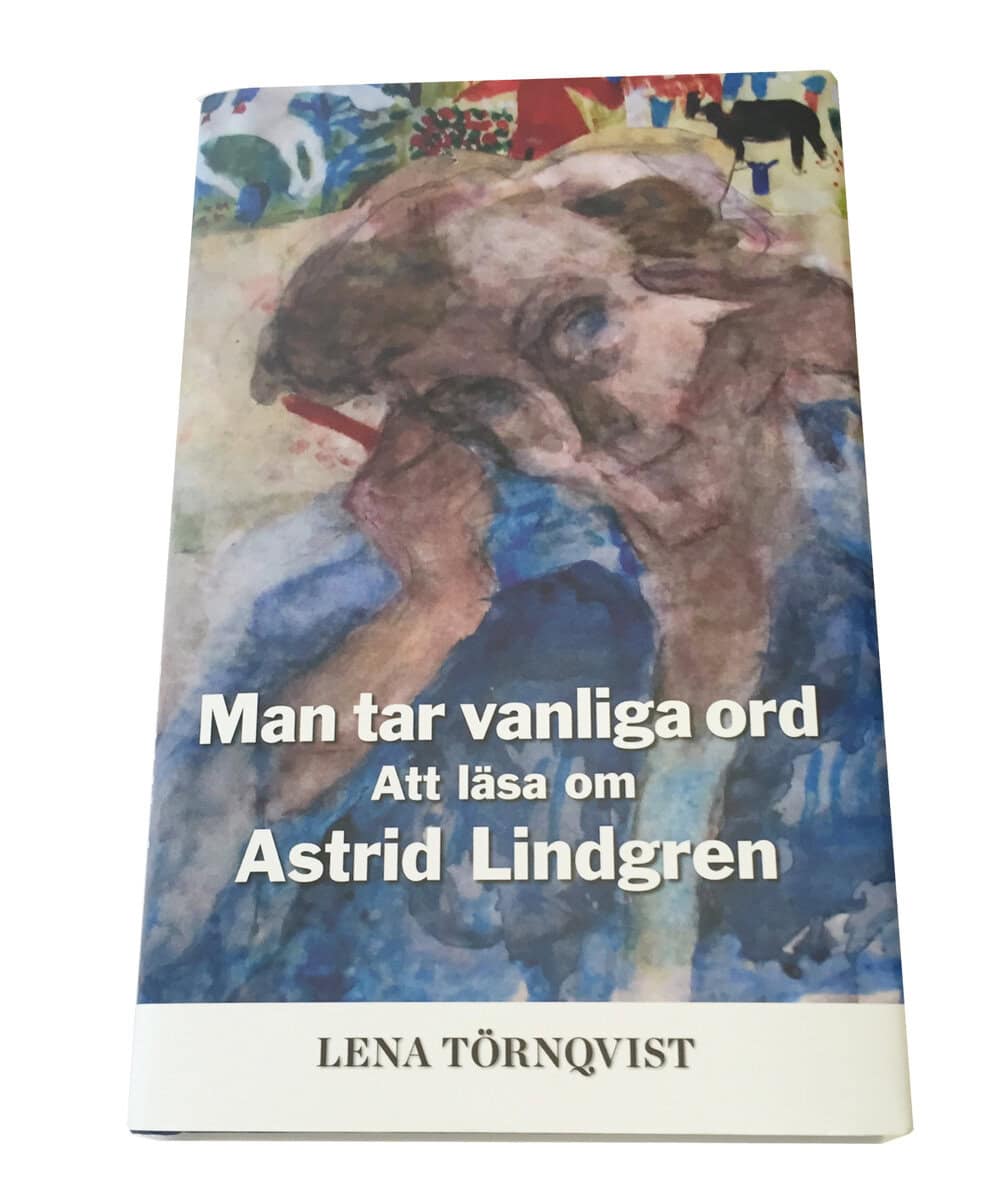 Törnqvist, Lena | Man tar vanliga ord : Att läsa om Astrid Lindgren