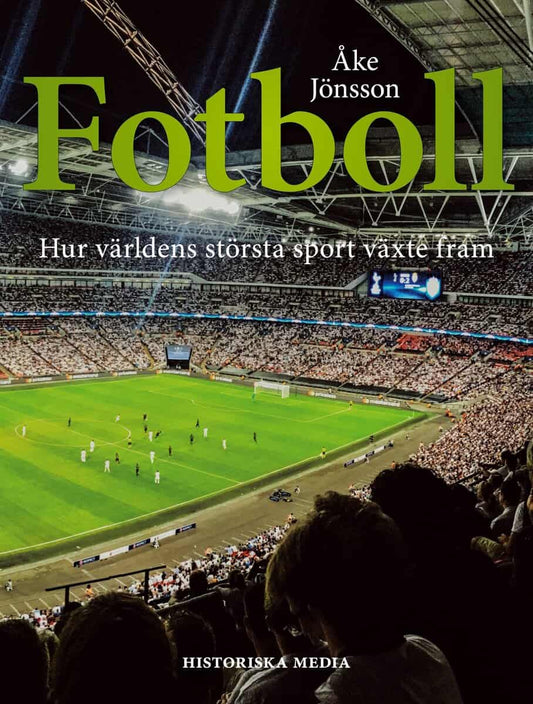 Jönsson, Åke | Fotboll : Hur världens största sport växte fram