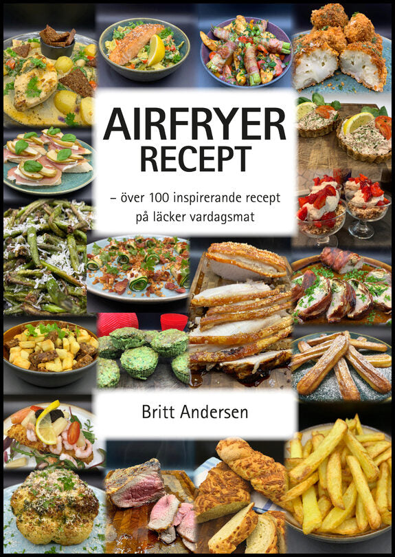 Andersen, Britt | Airfryer recept : Över 100 inspirerande recept på läcker vardagsmat