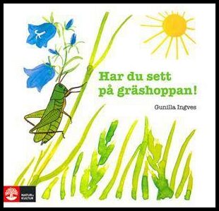 Ingves, Gunilla | Har du sett på gräshoppan!