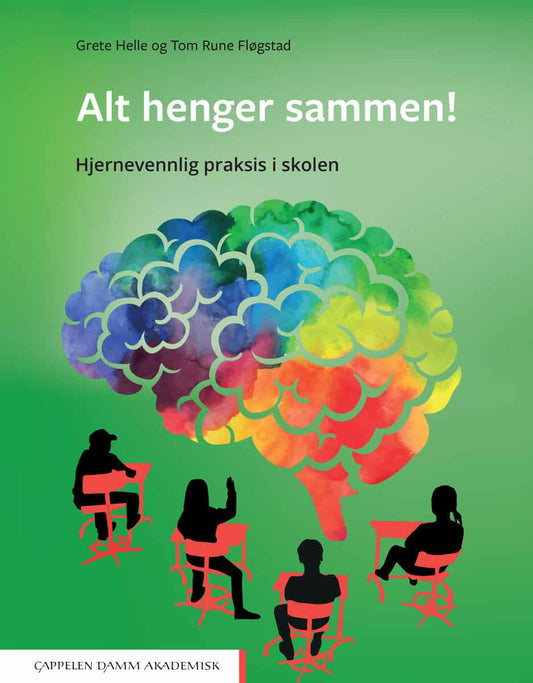 Fløgstad, Tom Rune | Helle, Grete | Alt henger sammen! Hjernevennlig praksis i skolen