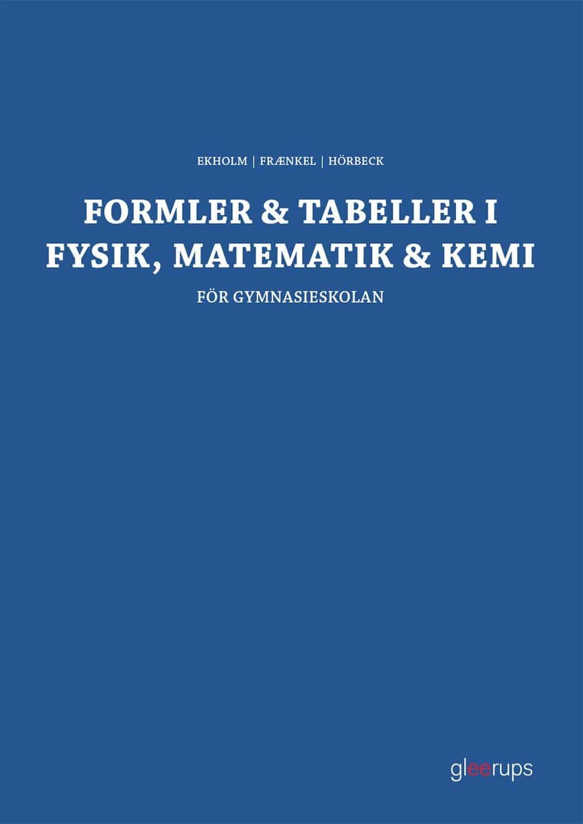 Ekholm, Per-Uno | Fraenkel, Lars | Hörbeck, Sven | Formler & tabeller i fysik, matematik & kemi