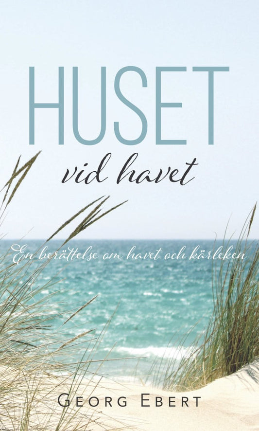 Ebert, Georg | Huset vid havet : En berättelse om havet och kärleken