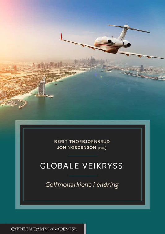 Thorbjørnsrud, Berit S. | Nordenson, Jon [red.] | Globale veikryss : Golfmonarkiene i endring