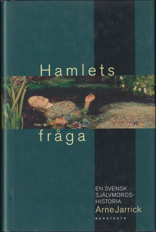 Jarrick, Arne | Hamlets fråga : En svensk självmordshistoria