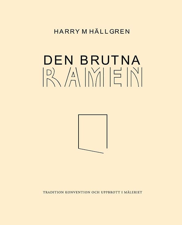 Hällgren, Harry M. | Den brutna ramen : Tradition, konvention och uppbrott i måleriet