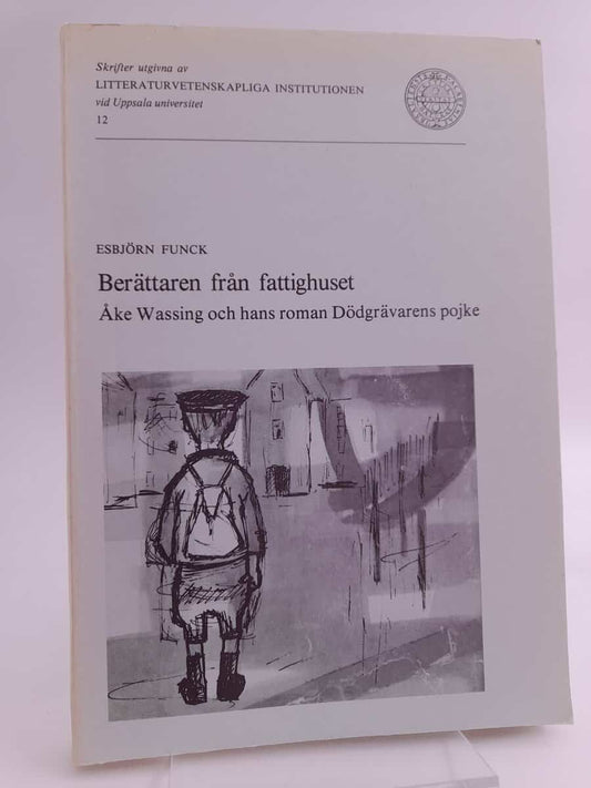 Funck, Esbjörn | Berättaren från fattighuset : Åke Wassing och hans roman Dödgrävarens pojke