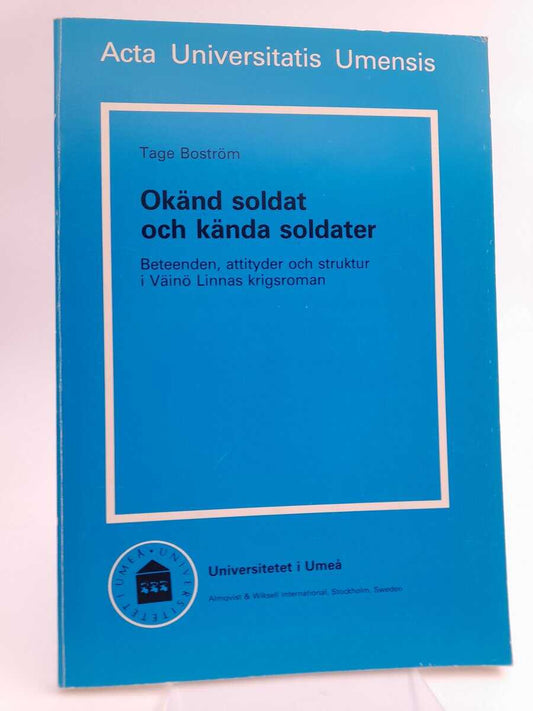 Boström, Tage | Okänd soldat och kända soldater : Beteenden, attityder och struktur i Väinö Linnas krigsroman | ['Unknow...