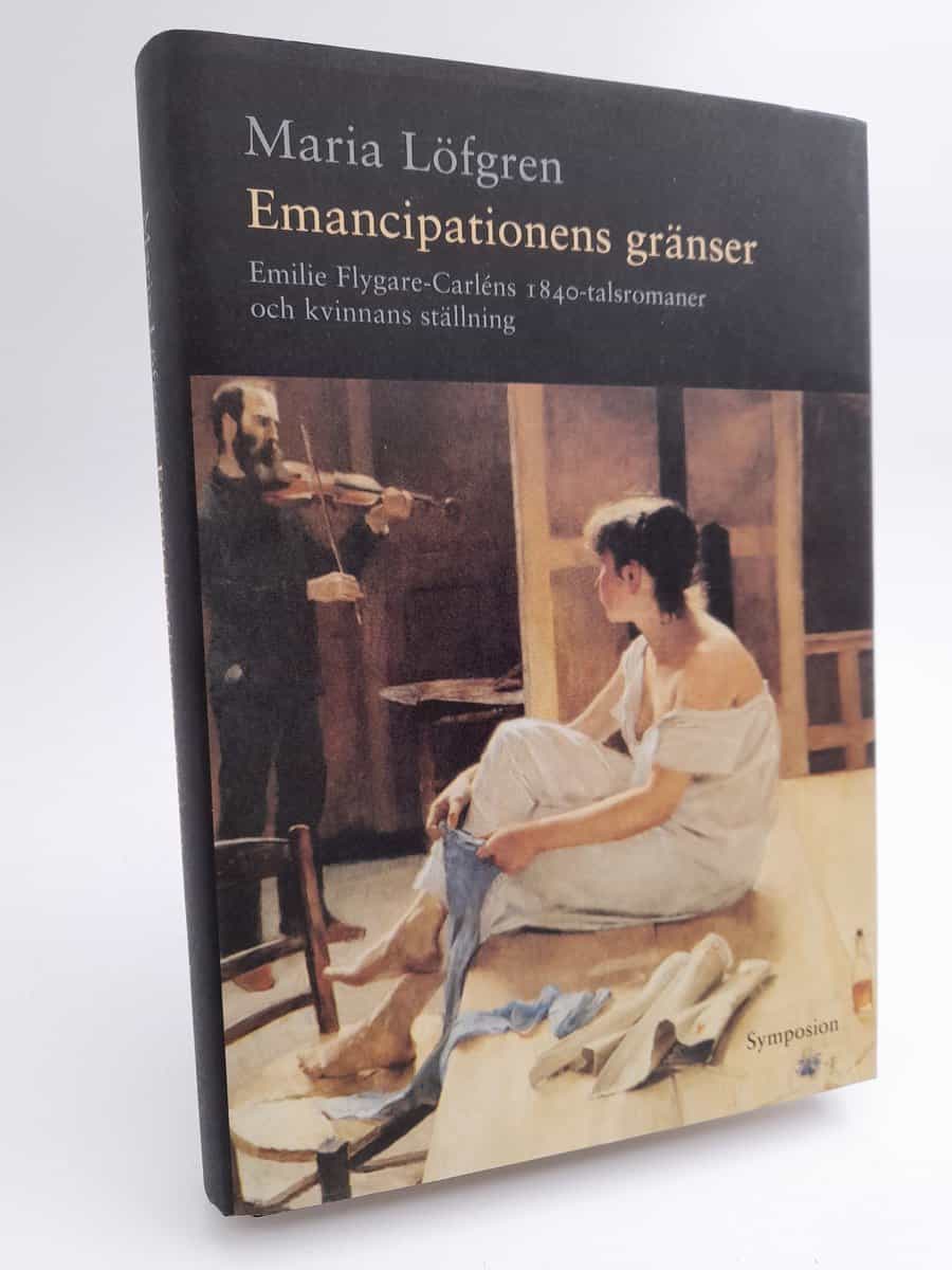 Löfgren, Maria | Emancipationens gränser : Emilie Flygare-Carléns 1840-talsromaner och kvinnans ställning