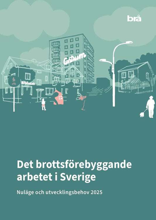 Det brottsförebyggande arbetet i Sverige 2025 : Nuläge och utvecklingsbehov