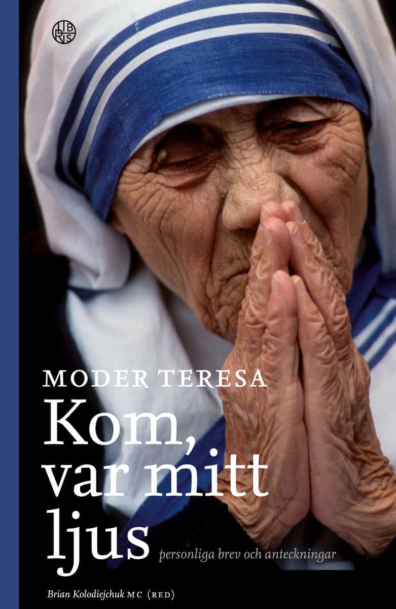 Moder Teresa | Kom var mitt ljus : Personliga brev och anteckningar