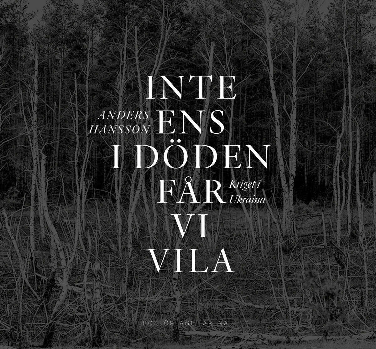 Hansson, Anders | Inte ens i döden får vi vila : Kriget i Ukraina