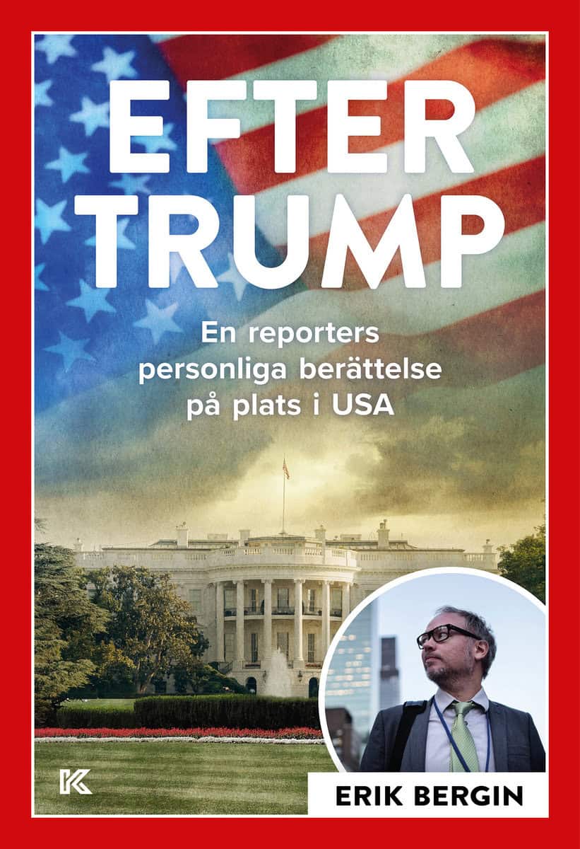 Bergin, Erik | Efter Trump : En reporters personliga berättelse på plats i USA