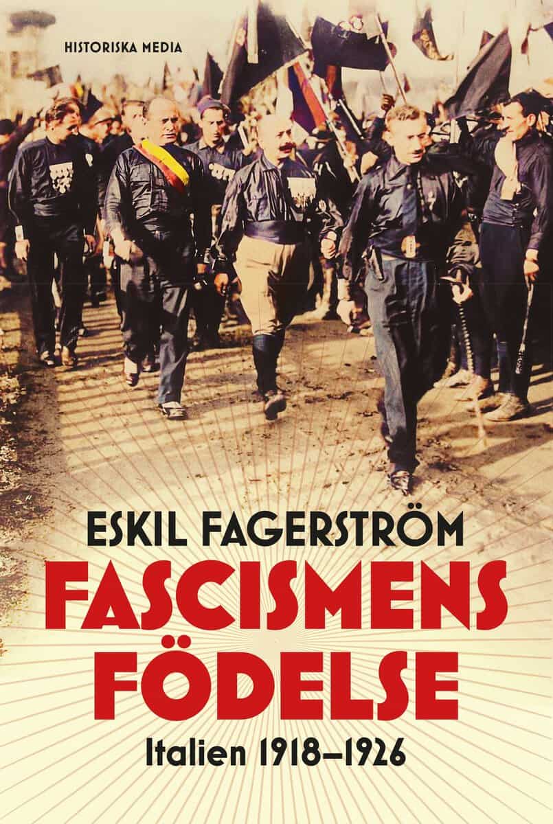 Fagerström, Eskil | Fascismens födelse : Italien 1918-1926