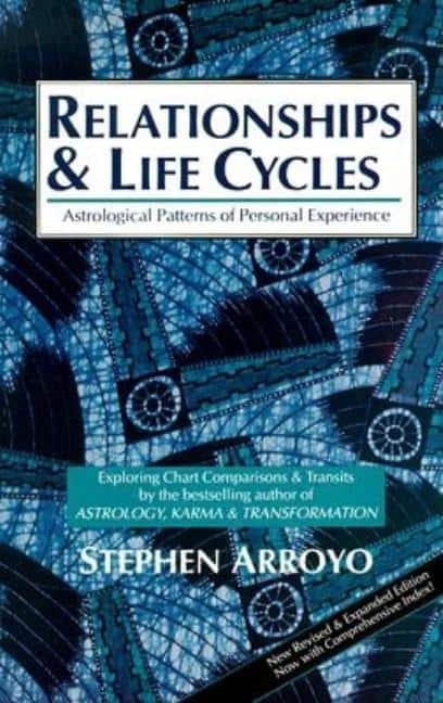 Arroyo, Stephen | Relationships And Life Cycles : Astrological Patterns Of Pers