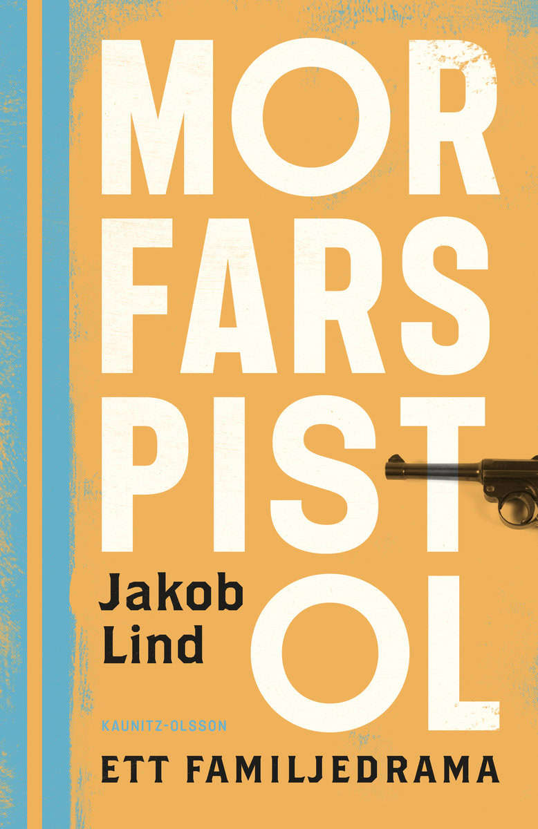 Lind, Jakob | Morfars pistol : Ett familjedrama