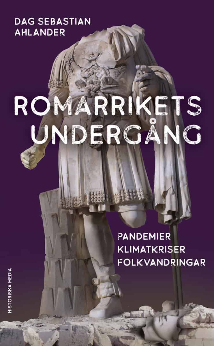 Ahlander, Dag Sebastian | Romarrikets undergång : Pandemier, klimatkriser, folkvandringar