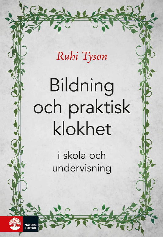 Tyson, Ruhi | Bildning och praktisk klokhet : I skola och undervisning