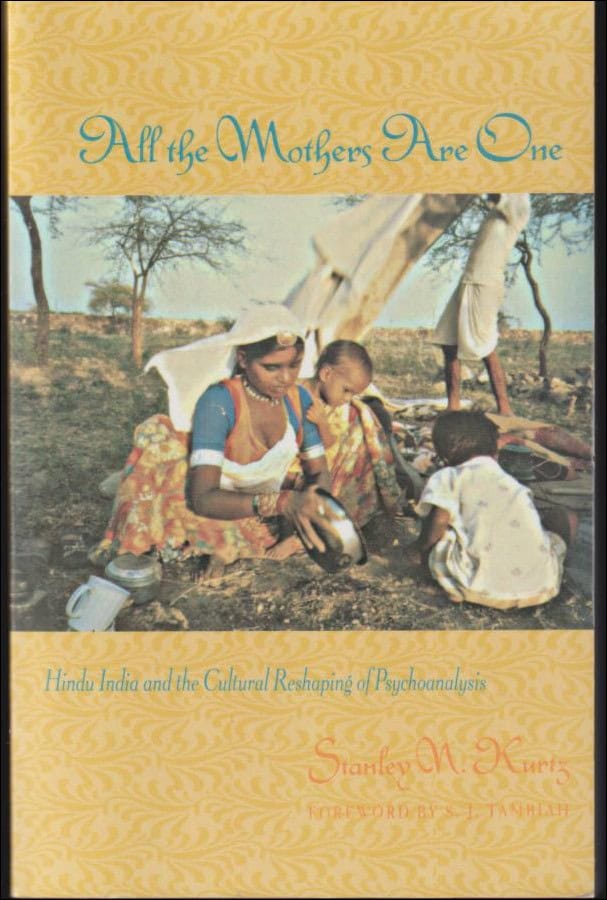 Kurtz, Stanley N. | All the mothers are one : Hindu India and the cultural reshaping of psychoanalysis