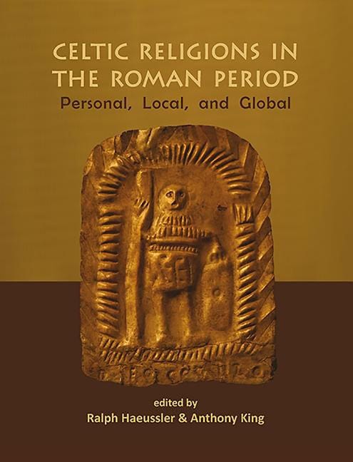 King, Thomas [red.] | Celtic religions in the roman period : Personal, local, and global