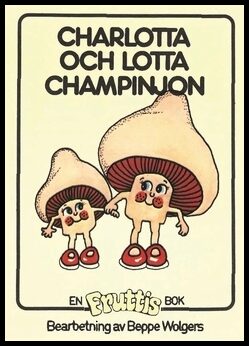 Wolgers, Beppe | Charlotta och Lotta Champinjon