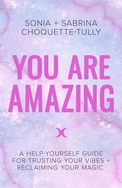 Choquette-tully, Sabrina | You are amazing : A help-yourself guide for trusting your vibes + reclaimin