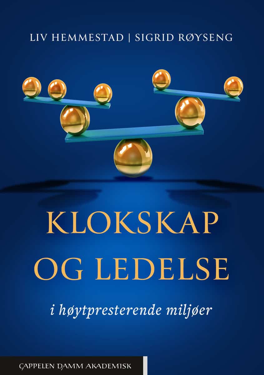 Hemmestad, Liv | Røyseng, Sigrid | Klokskap og ledelse i høytpresterende miljøer