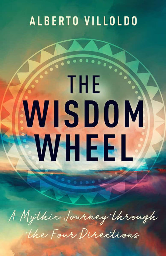 Villoldo, Alberto | The Wisdom Wheel
