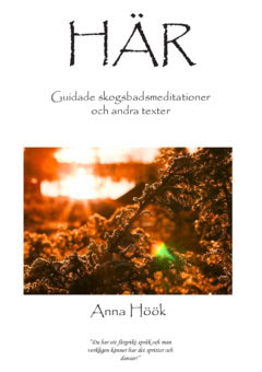 Höök, Anna | Här : Guidade skogsbadsmeditationer och andra texter