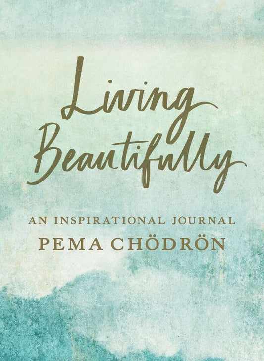 Pema, Chodron | Living Beautifully : A Pema Chödrön Inspirational Journal