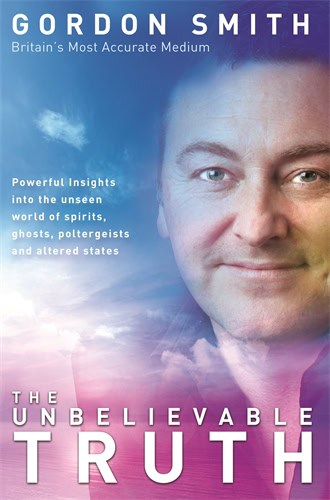 Smith, Gordon | Unbelievable truth : Powerful insights into the unseen world of spirits, gh