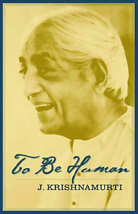Krishnamurti, Jiddu | To Be Human