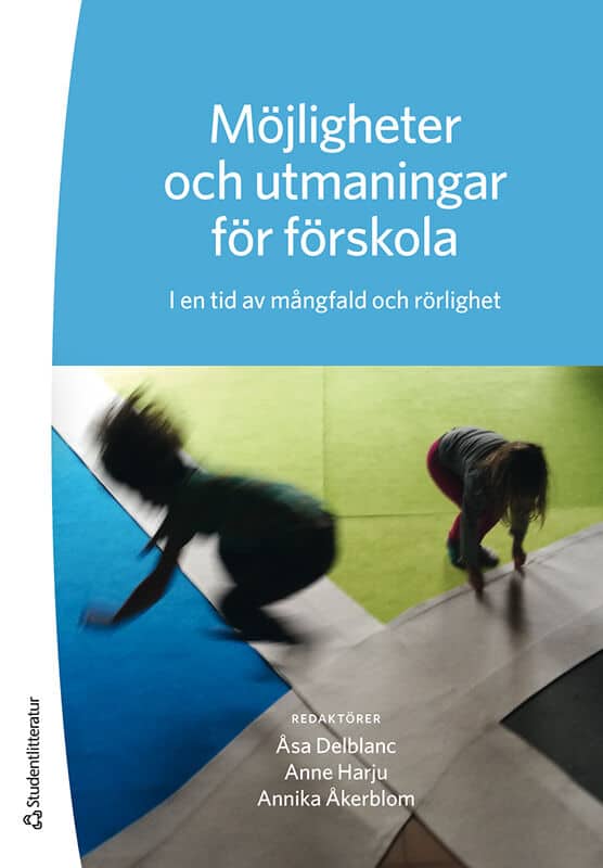 Delblanc, Åsa | Harju, Anne | et al | Möjligheter och utmaningar för förskola : I en tid av mångfald och rörlighet