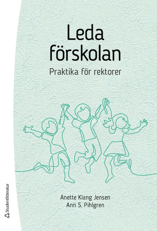 Klang Jensen, Anette | Pihlgren, Ann S | Leda förskolan : Praktika för rektorer