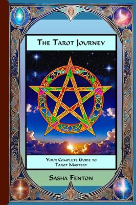 Fenton, Sasha | The Tarot Journey : Your Complete Guide to Tarot Mastery