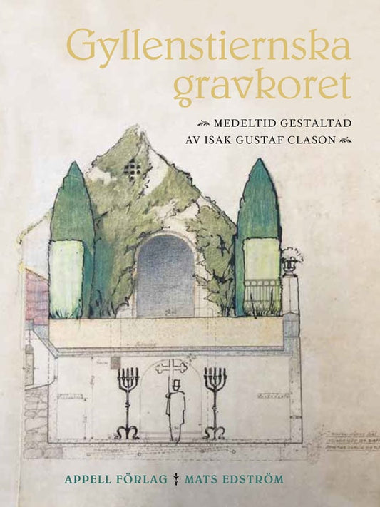 Edström, Mats | Gyllenstiernska gravkoret : Medeltid gestaltad av Isak Gustaf Clason