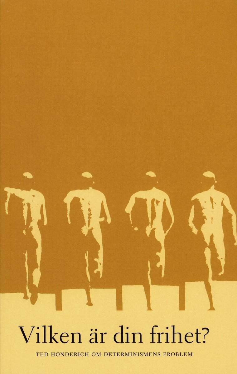 Honderich, Ted | Vilken är din frihet? Ted Honderich om determinismens problem
