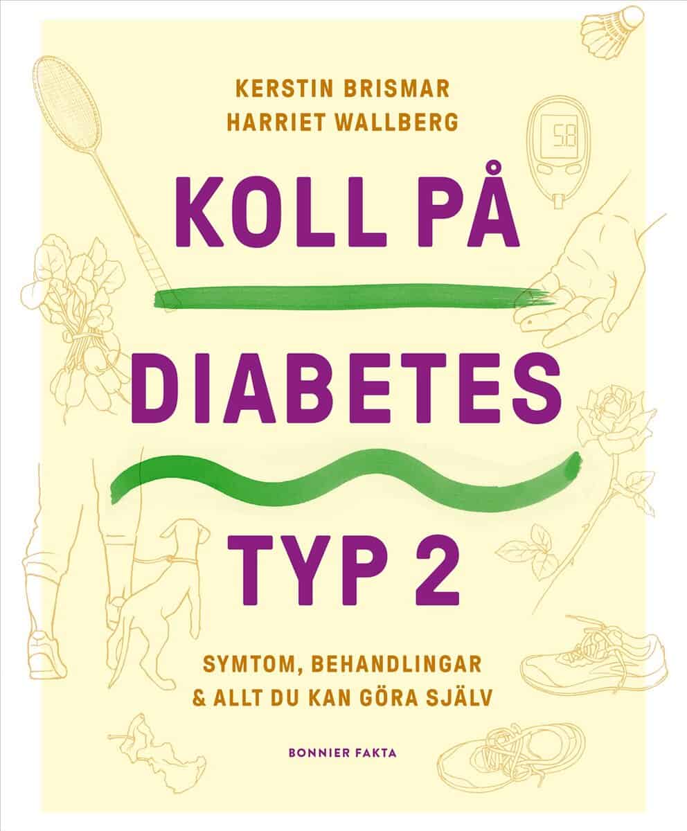 Brismar, Kerstin | Wallberg, Harriet | Koll på diabetes typ 2 : Symtom, behandlingar & allt du kan göra själv