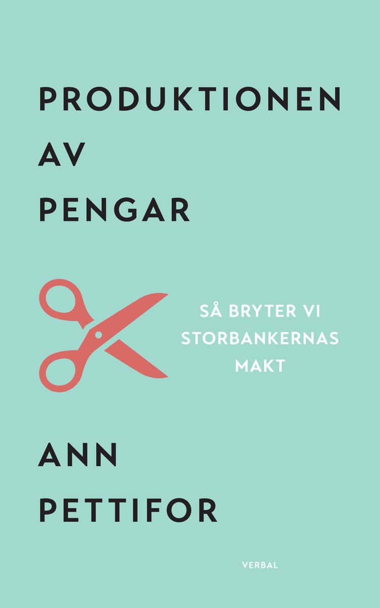 Pettifor, Ann | Produktionen av pengar : Så bryter vi storbankernas makt