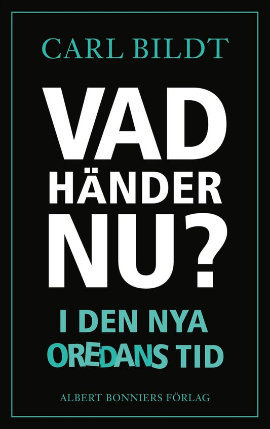 Bildt, Carl | Vad händer nu? : I den nya oredans tid