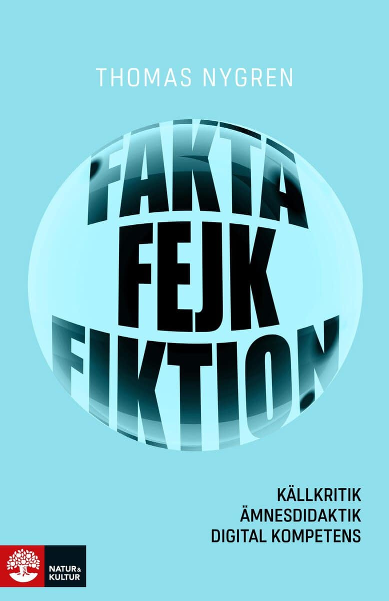Nygren, Thomas | Fakta, fejk och fiktion : Källkritik, ämnesdidaktik, digital kompetens
