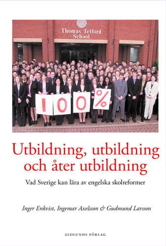 Enkvist, Inger | Utbildning, utbildning och åter utbildning : Vad Sverige kan lära av engels