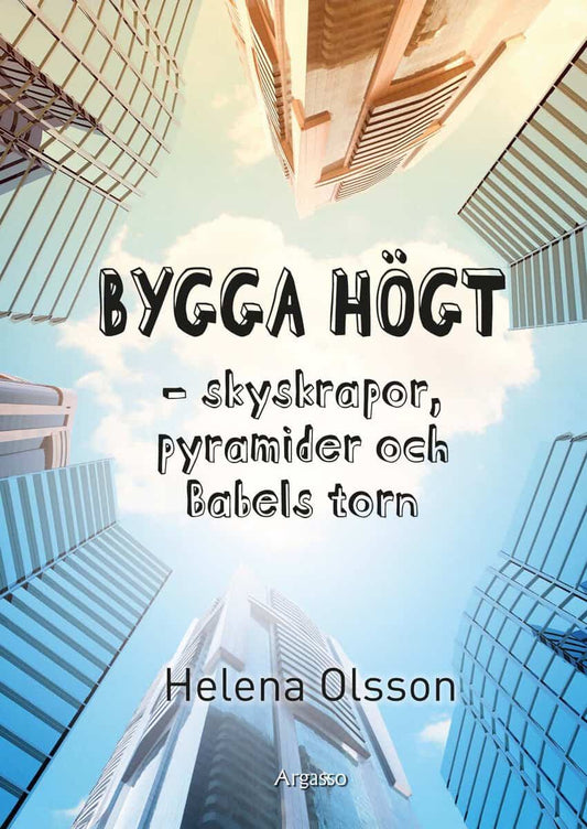 Olsson, Helena | Bygga högt : Skyskrapor, pyramider och Babels torn