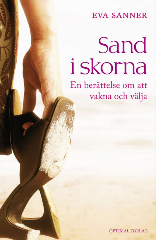 Sanner, Eva | Sand i skorna. En berättelse om att vakna och välja